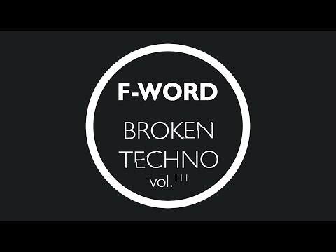 F-WORD – Broken Techno Vol. 111
