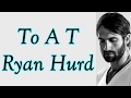 To A T-Ryan Hurd (Lyrics)