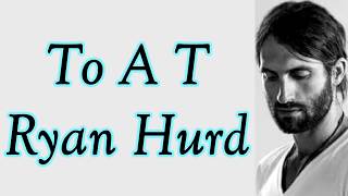 To A T-Ryan Hurd (Lyrics)