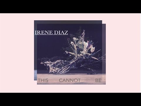 Irene Diaz - This Cannot Be (Audio)