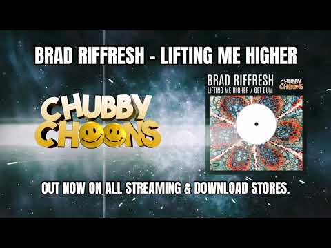 BRAD RIFFRESH - LIFTING ME HIGHER (OUT NOW ON CHUBBY CHOONS)