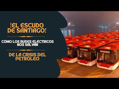 ¡El Escudo de Santiago! Cómo los buses eléctricos nos salvan de la crisis del petróleo
