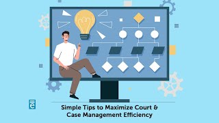 Simple Tips to Maximize Court and Case Management Efficiency