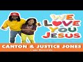 "We Love You Jesus" OFFICIAL VIDEO Canton Jones feat Justice Jones