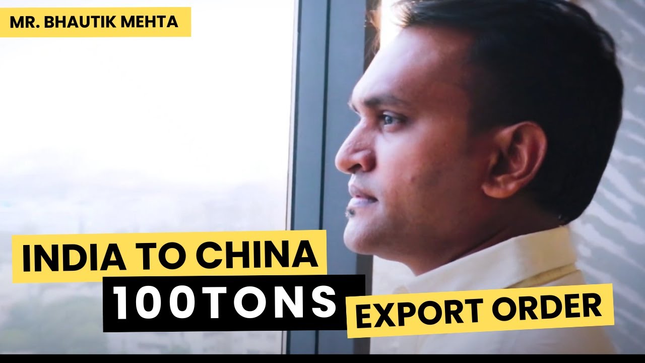 India to China – 100 Tons Export Order | Bhautik Mehta