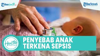 Faktor Penyebab Anak Mudah Terkena Sepsis, Salah Satunya Infeksi Paru-Paru