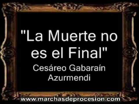 La Muerte no es el Final - Cesáreo Gabaráin Azurmendi [BM]