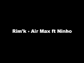 Rim'k Ninho - Air Max (Paroles/Lyrics)