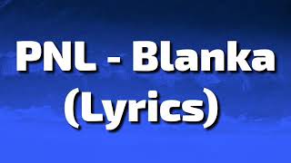 Pnl - Blanka [paroles lyrics]