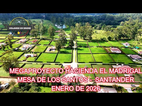 MEGAPROYECTO HACIENDA EL MADRIGAL   MESA DE LOS SANTOS   SANTANDER ENERO DE 2026