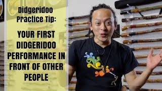 Didgeridoo Practice Tip - Your First Didgeridoo Performance in Front of Other People