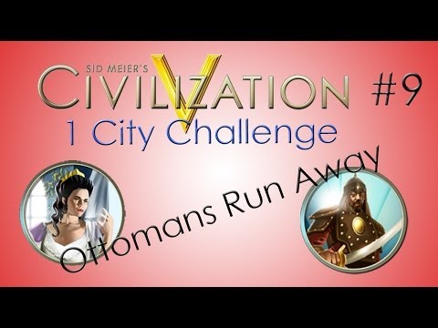 Civ V - 1 City Challenge - Ep 9 'Ottomans Run Away'