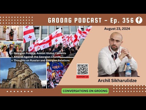 Archil Sikharulidze - Georgian Politics, Amidst Global Currents. Attacks Against the Georgian Church, Book on Russian and Georgian Relations | Ep 356, Aug 23, 2024