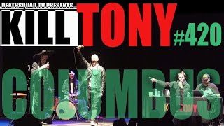 KILL TONY #420 - COLUMBUS