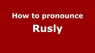 How to pronounce Rusly
