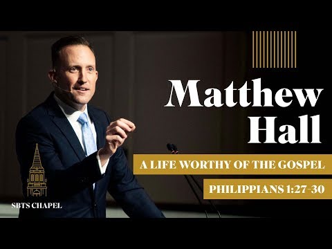 Matthew J. Hall - "A Life Worthy of the Gospel"