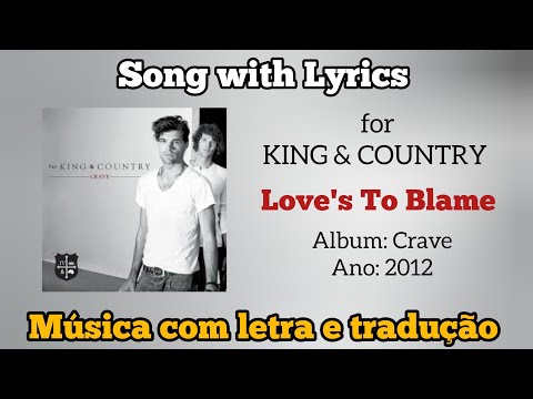 Love's To Blame - For King & Country