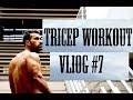 VLOG #7(TRICEPS WORKOUT)