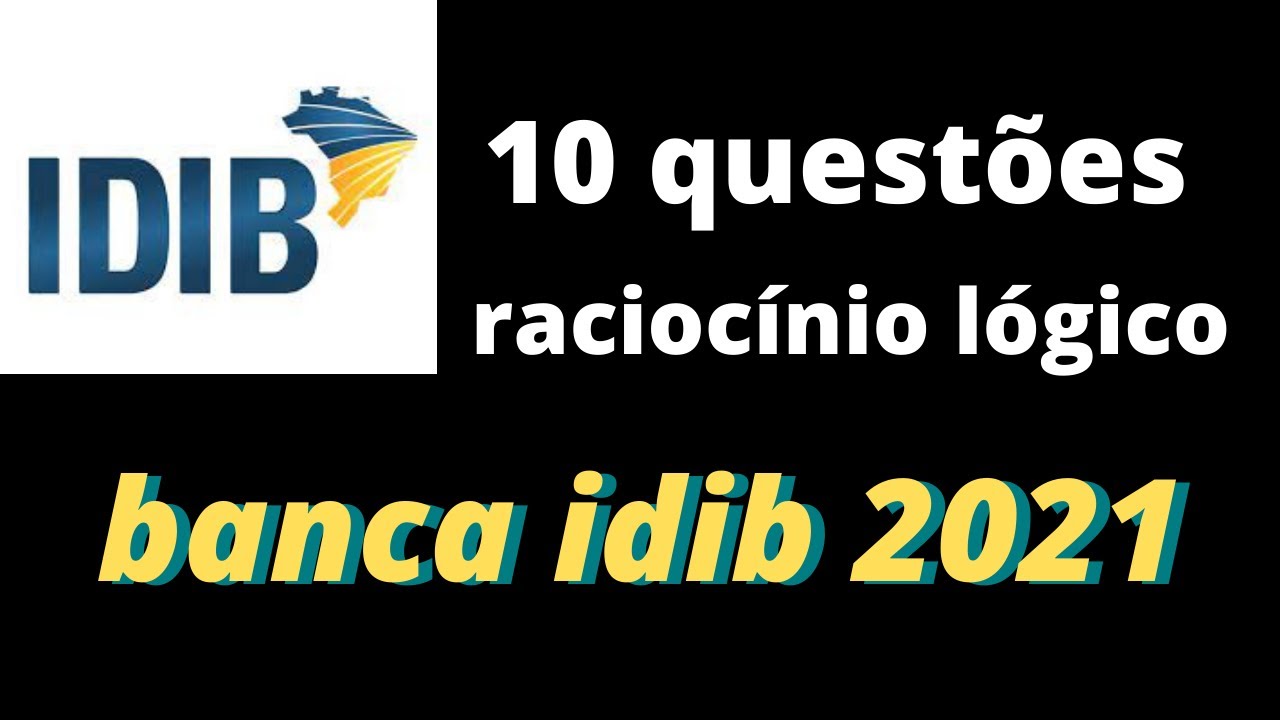 QUESTÕES: RACIOCÍNIO LÓGICO BANCA - IDIB - 2021