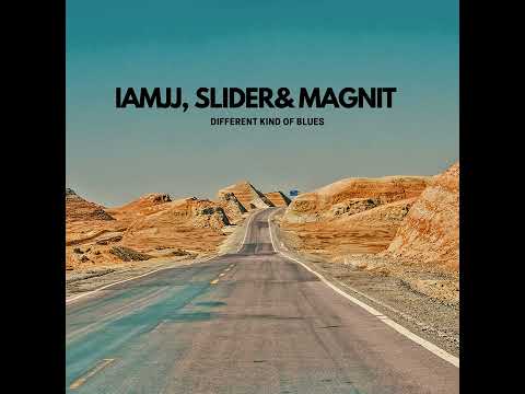 IAMJJ, Slider & Magnit - Different Kind of Blues