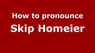 How to pronounce Skip Homeier