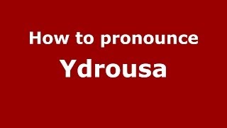 How to pronounce Ydrousa