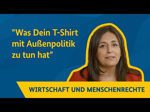 Wirtschaft und Menschenrechte - Was Dein T-Shirt mit Außenpolitik zutun hat