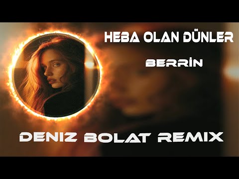 Heba Olan Günleremi Yanayım - Berrin ( Deniz Bolat Remix )