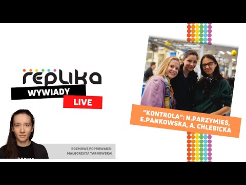 Wywiad LIVE „Repliki” - 4. sezon „Kontroli”: Natasza Parzymies, Ewelina Pankowska, Ada Chlebicka