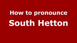 How to pronounce South Hetton