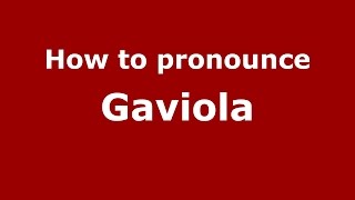 How to pronounce Gaviola