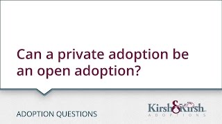 Adoption Questions: Can a private adoption be an open adoption?