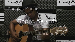 Sopro de vida  : Luciano Élives e Douglas Magno