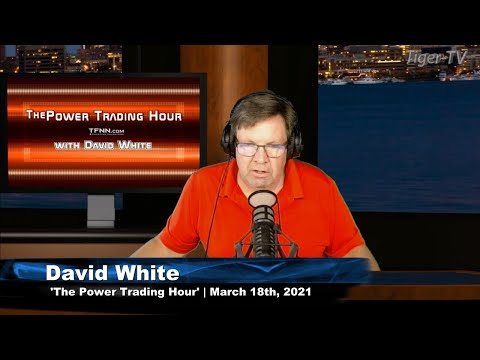 March 18th, Power Trading Hour with David White on TFNN - 2021