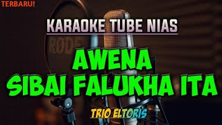 Download lagu Awena Sibai falukha ita karaoke Nias, Trio Eltoris Nias lirik full Hd mp3