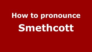 How to pronounce Smethcott