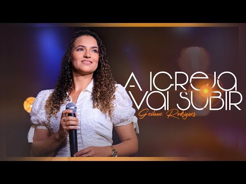 GEILANE RODRIGUES | A IGREJA VAI SUBIR (CLIPE OFICIAL)