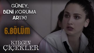 Kırgın Çiçekler 6.Bölüm - Bu Salak Güney İkidir Beni Koruyor, Ağrıma Gidiyor Ya !