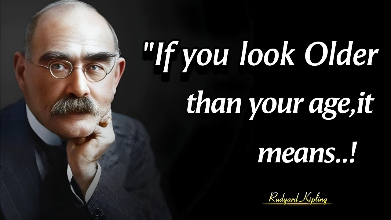 If You Look Younger Than Your Age,It Means | Rudyard Kipling's Best Quotes on Life And  Success