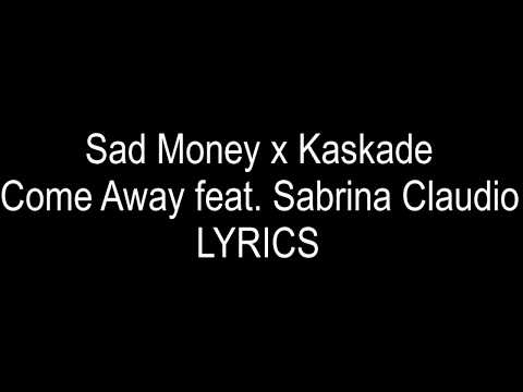 Sad Money x Kaskade   Come Away feat  Sabrina Claudio (LYRICS)