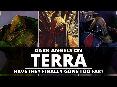 DARK ANGELS ON TERRA! HAVE THEY FINALLY GONE TOO FAR?
