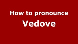 How to pronounce Vedove