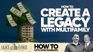 How To Create A Legacy With Multifamily | How To with Gino Barbaro