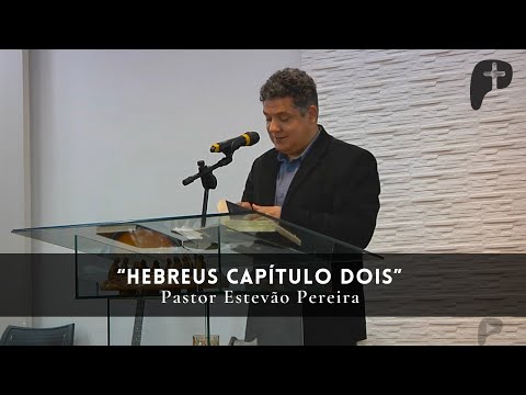 Hebreus Capítulo 2 | Pastor Estevão - 09/10/21