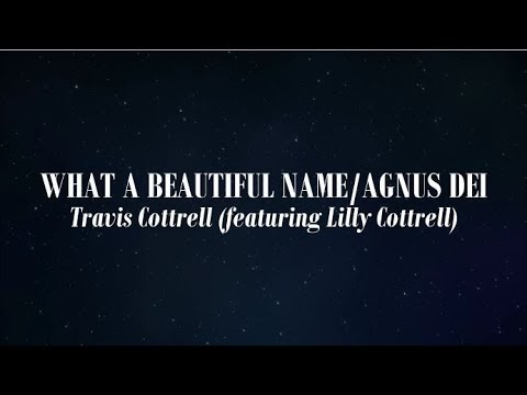 What A Beautiful Name/Agnus Dei (Medley) (Lyric Video) - Travis Cottrell