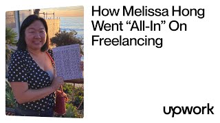 How Melissa Hong Went “All-In” On Freelancing | Upwork