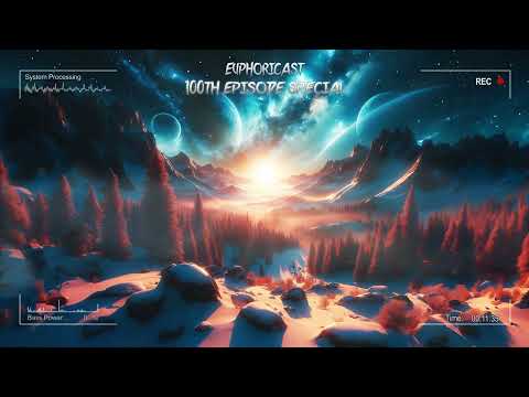 Euphoricast - #100B (100th Episode Special) [HQ Mix]