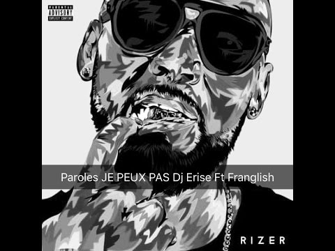 Paroles DJ Erise Ft  Franglish   Je Peux Pas lyrics