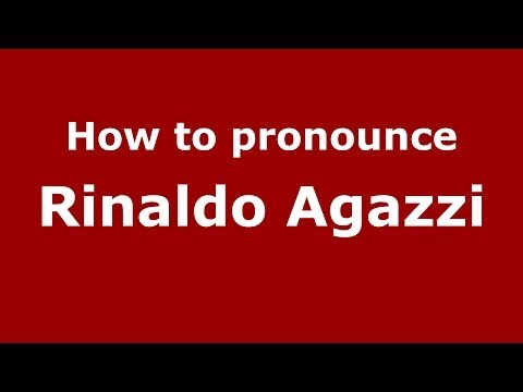 How to pronounce Rinaldo Agazzi (Italian/Italy) - PronounceNames.com