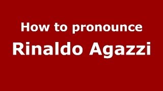 How to pronounce Rinaldo Agazzi